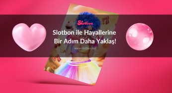 Slotbon ile Hayallerine Bir Adım Daha Yaklaş!