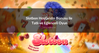 Slotbon HoşGeldin Bonusu ile Tatlı ve Eğlenceli Oyun